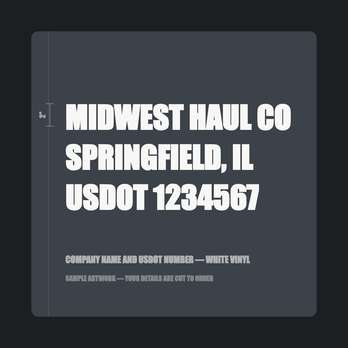 Company name and USDOT number — "MIDWEST HAUL CO, SPRINGFIELD, IL, USDOT 1234567" cut in white vinyl on a dark truck door panel