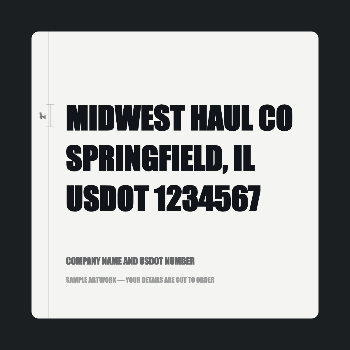 Company name and USDOT number — "MIDWEST HAUL CO, SPRINGFIELD, IL, USDOT 1234567" cut in black vinyl on a white truck door panel